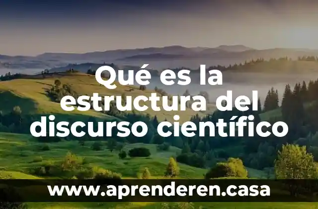 Artículo científico que es una recopilación de artículos 7 Qué es la estructura del discurso científico