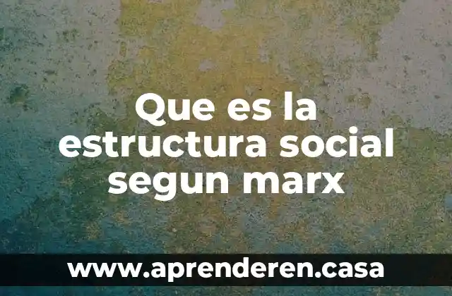 Que es la estructura social segun marx