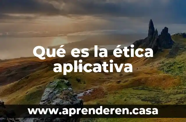 Qué es la ética aplicativa
