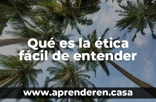 Qué es la ética fácil de entender