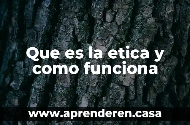 Que es la etica y como funciona
