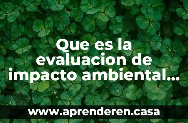 Que es la evaluacion de impacto ambiental asea