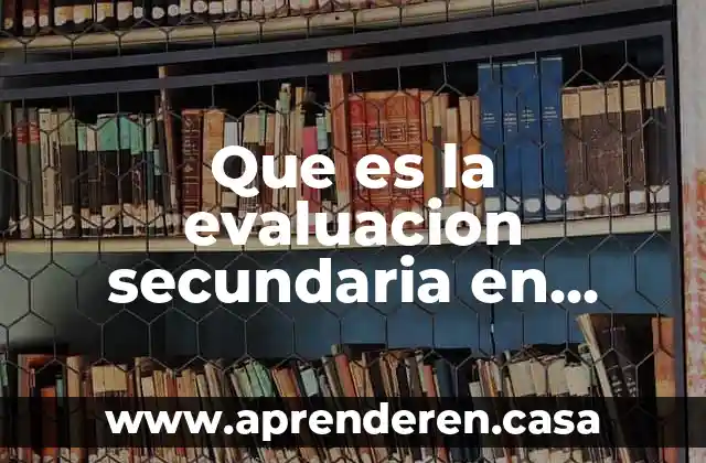 Que es la evaluacion secundaria en primeros auxilios