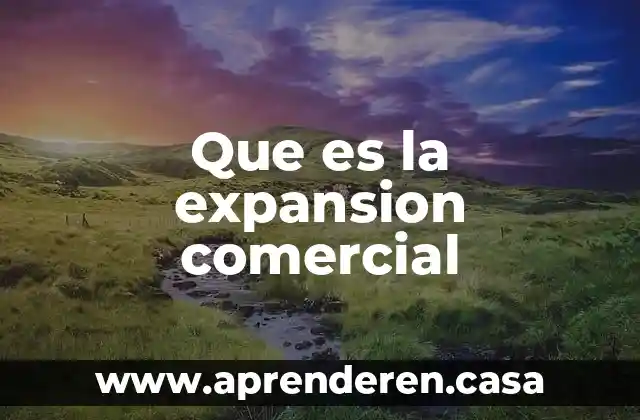 Que es la expansion comercial