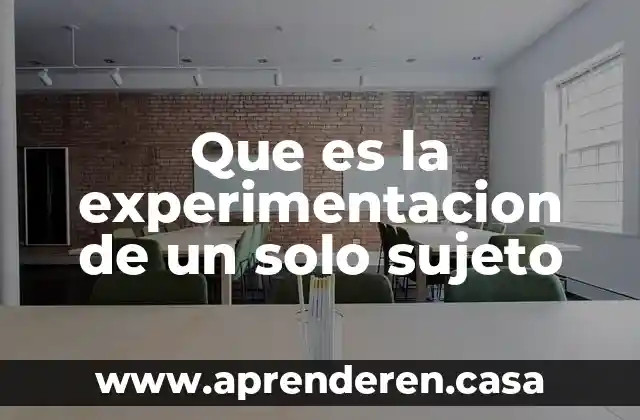 Que es la experimentacion de un solo sujeto