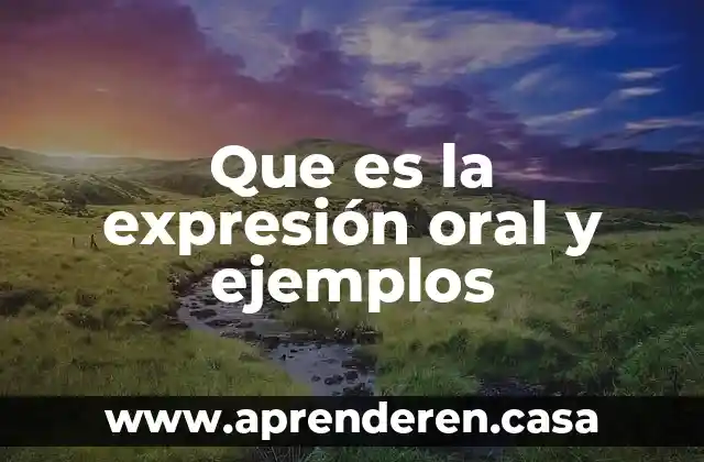 Que es la expresión oral y ejemplos