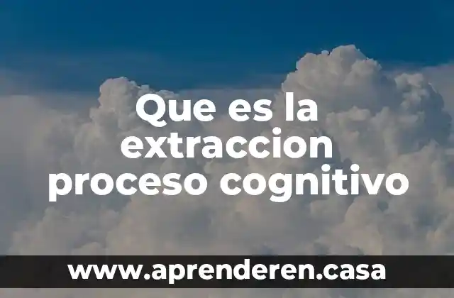 Que es la extraccion proceso cognitivo