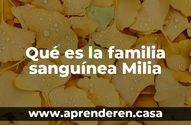 Qué es la familia sanguínea Milia