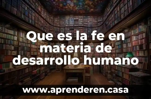 Que es la fe en materia de desarrollo humano