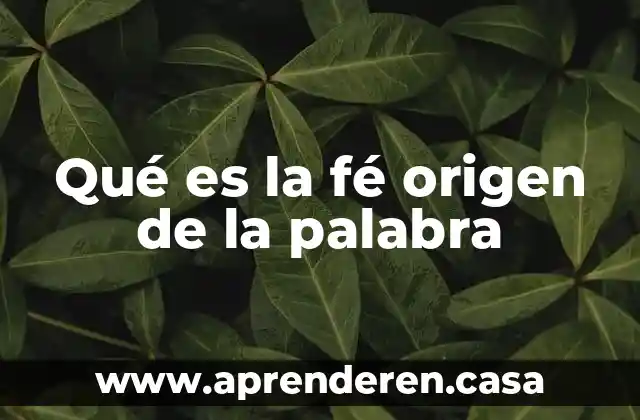 Qué es la fé origen de la palabra
