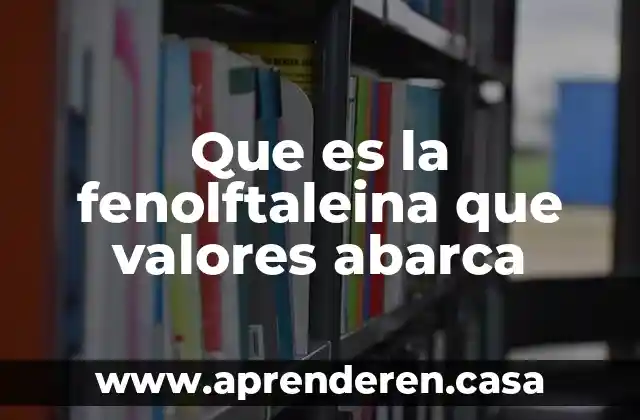 Que es lo que abarca la materia de realidad nacional 3 Que es la fenolftaleina que valores abarca