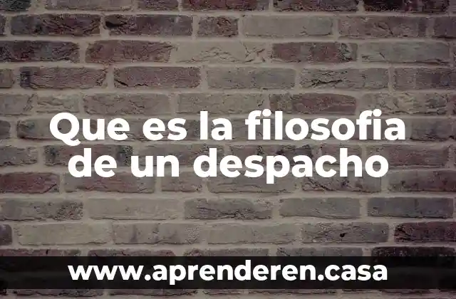 Que es la filosofia de un despacho