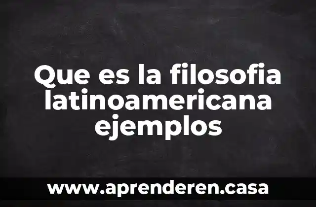 Que es la filosofia latinoamericana ejemplos