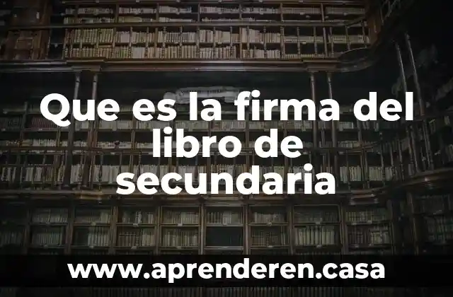 Que es la firma del libro de secundaria