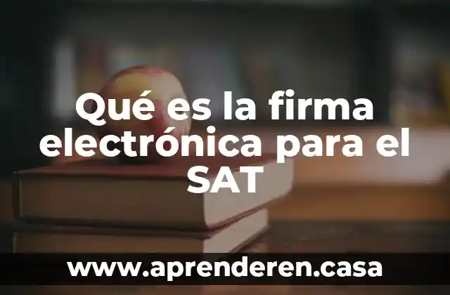 Qué es la firma electrónica para el SAT