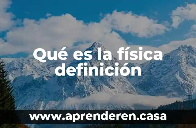 Qué es la física definición
