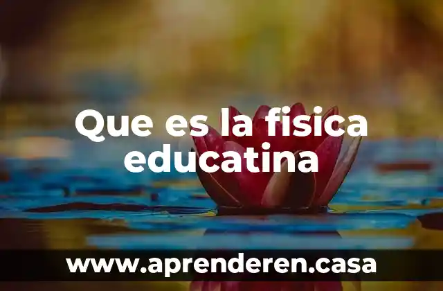 Que es levantar en educacion fisica 4 Que es la fisica educatina