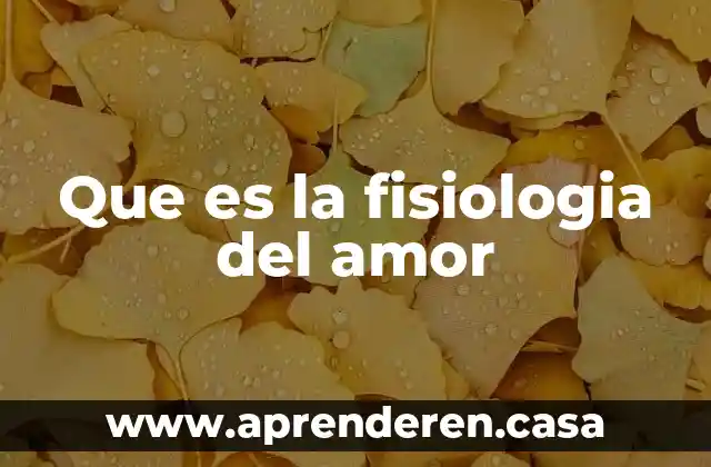 Que es la fisiologia del amor