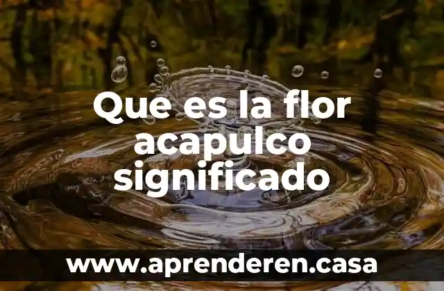 Que es la flor acapulco significado