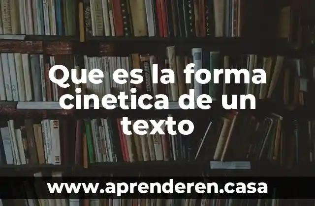 Que es la forma cinetica de un texto