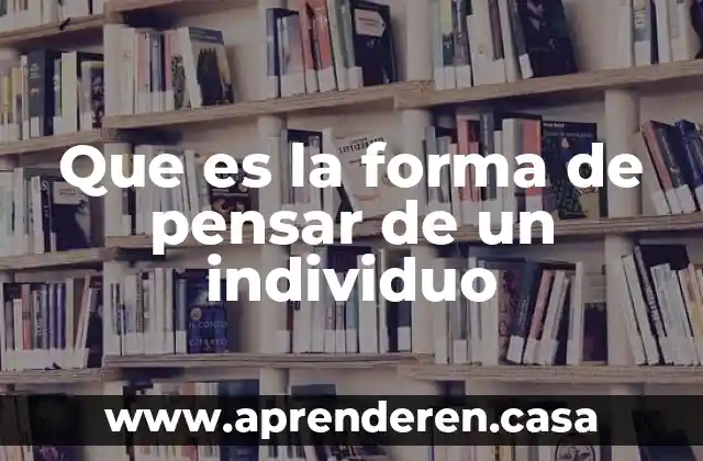 Que es la forma de pensar de un individuo