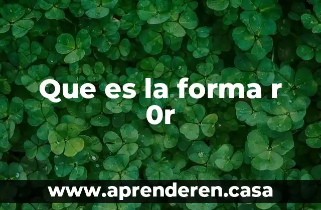 Que es la forma r 0r