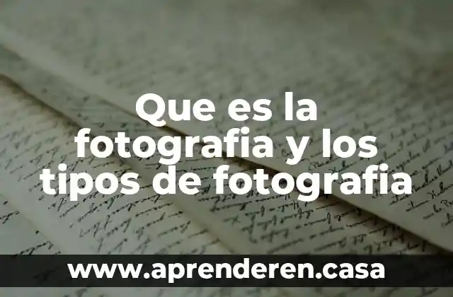 Que es la fotografia y los tipos de fotografia