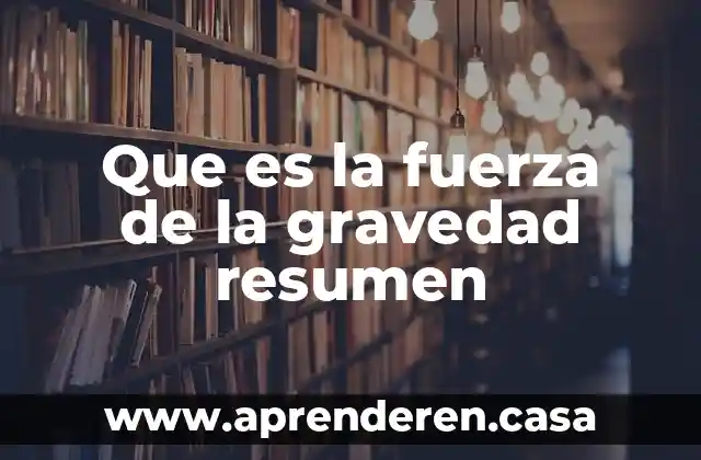 Que es la fuerza de la gravedad resumen