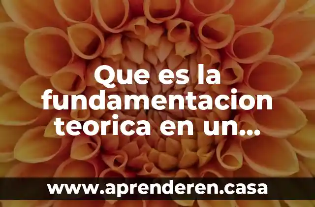 Que es la fundamentacion teorica en un trabajo de investigacion