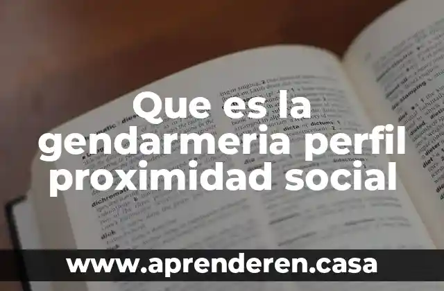 Que es la gendarmeria perfil proximidad social