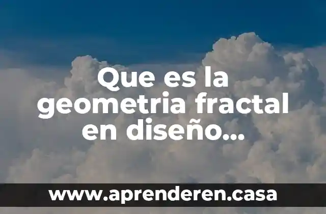 Que es la geometria fractal en diseño industrial
