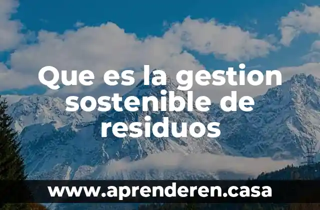 Que es la gestion sostenible de residuos