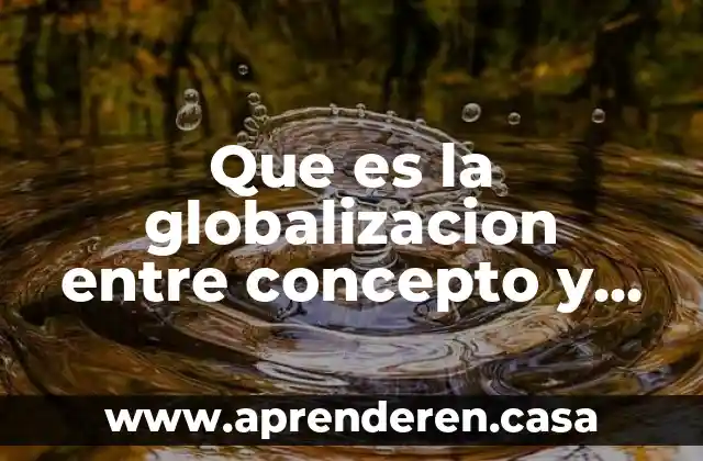 Que es la globalizacion entre concepto y fetiche