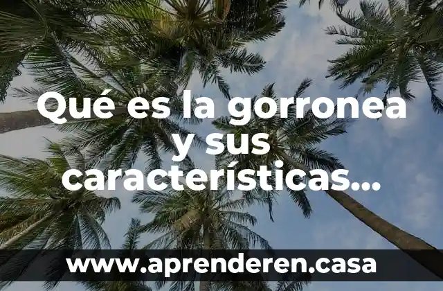 Qué es la gorronea y sus características Medline Plus