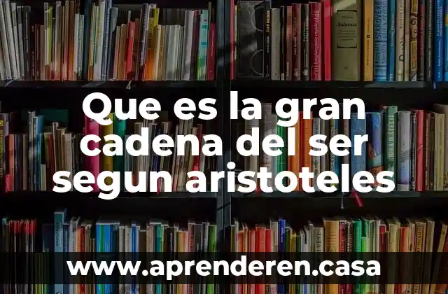 Que es la gran cadena del ser segun aristoteles