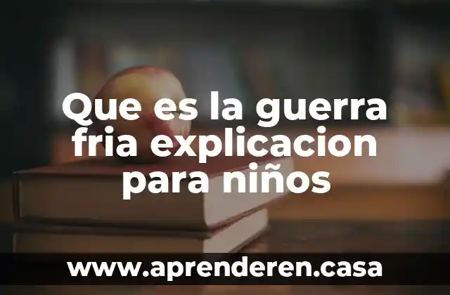 Que es la guerra fria explicacion para niños