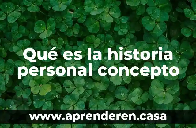Qué es la historia personal concepto