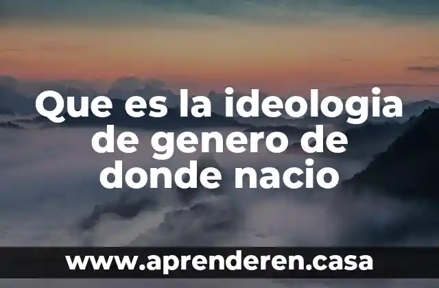 Que es la ideologia de genero de donde nacio