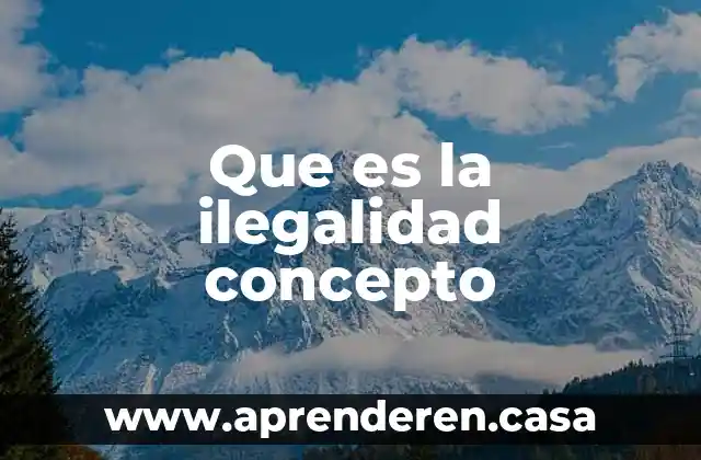 Que es la ilegalidad concepto