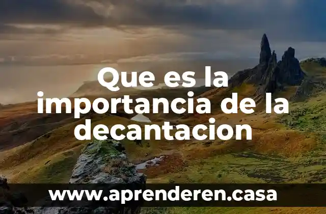Que es la importancia de la decantacion