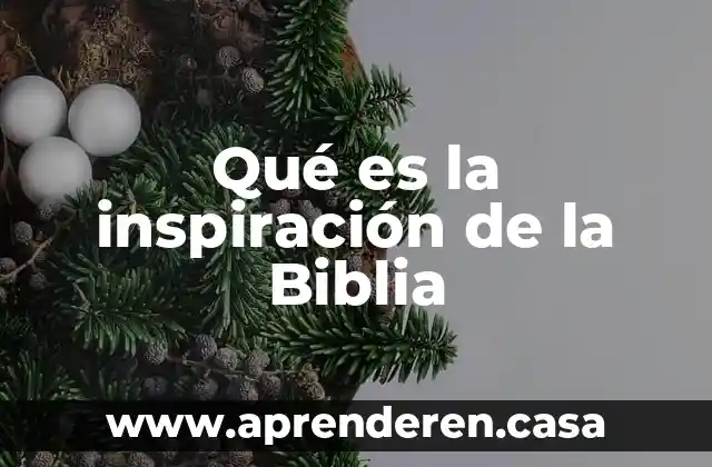 Qué es la inspiración de la Biblia
