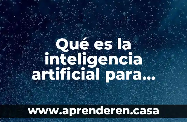 Qué es la inteligencia artificial para niños