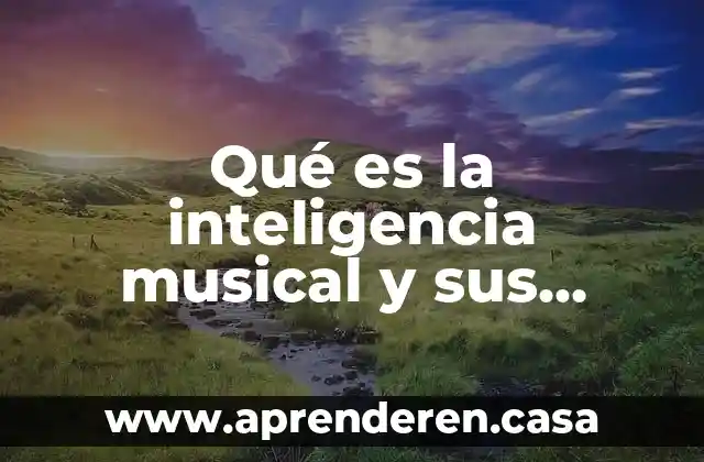 Que es ambiente musical 5 Qué es la inteligencia musical y sus características