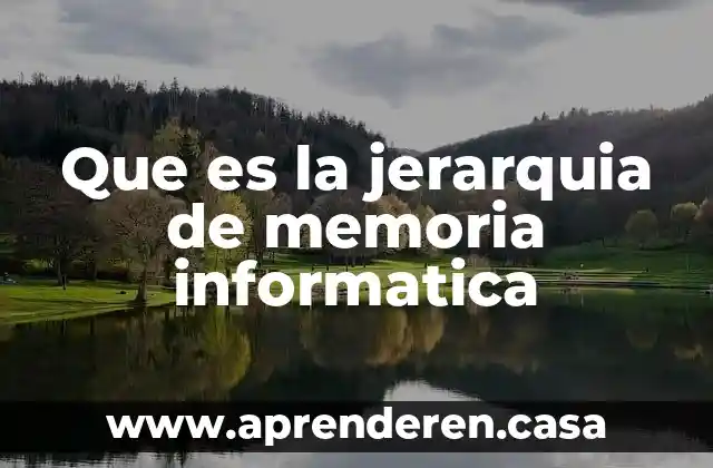 Que es la jerarquia de memoria informatica