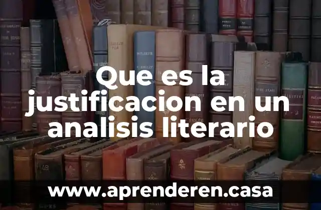 Que es la justificacion en un analisis literario