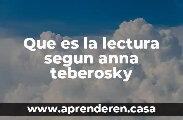 Que es la lectura segun anna teberosky