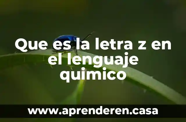 Que es la letra z en el lenguaje quimico