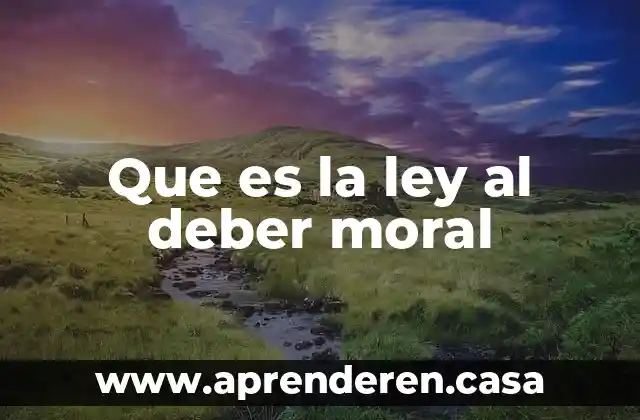 Que es el lenguaje de la moral 6 Que es la ley al deber moral