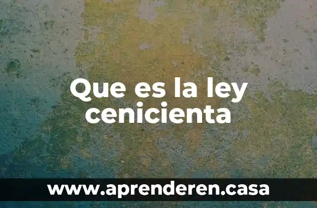 Que es la ley de mayores 6 Que es la ley cenicienta