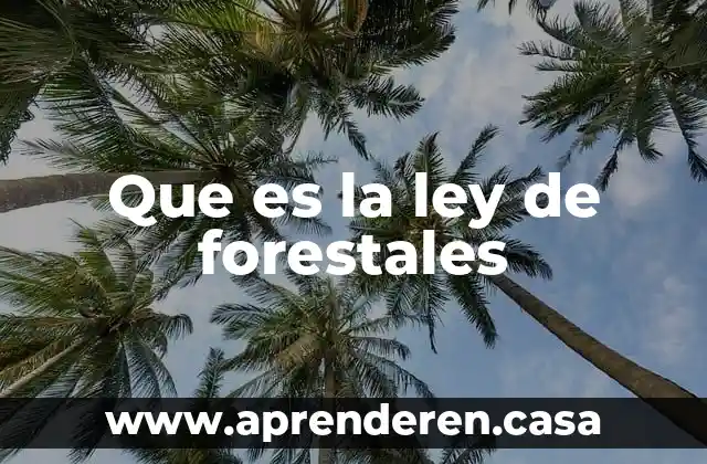 Que es la ley de forestales